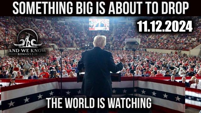 And We Know: 11.12.2024 Something Big Is About to Drop - The World Is Watching